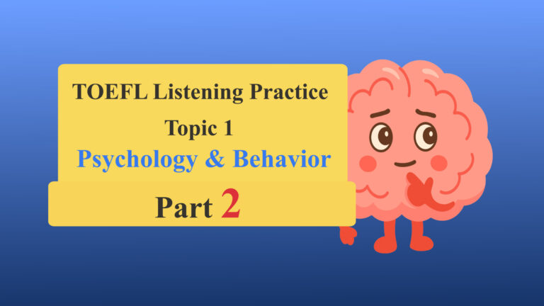 TOEFL Listening – Academic Talk (Topic 1): Psychology & Behavior (Part 2)